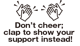 Don’t cheer; clap to show your support instead!
